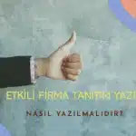 Etkili Bir Firma Tanıtım Yazısı Nasıl Yazılmalıdır (Örnekli Rehber)