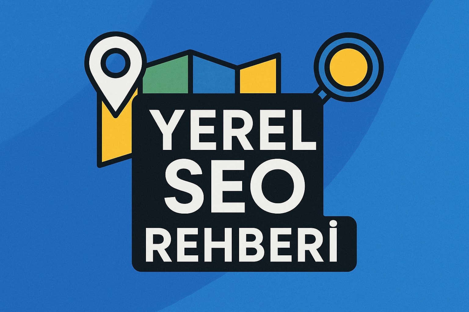 Yerel SEO Rehberi : Nedir, Nasıl Yapılır?